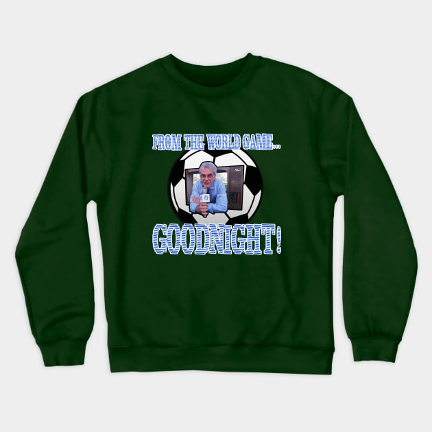 Oz Football Icons - Les Murray - FROM THE WPRLD GAME...GOODNIGHT! Crewneck Sweatshirt by OG Ballers